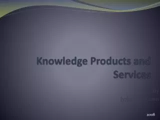 Knowledge Products and Services