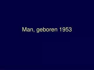 man geboren 1953