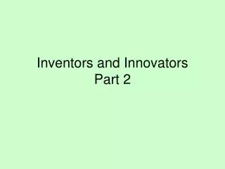 Inventors and Innovators Part 2