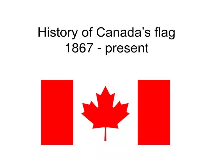 history of canada s flag 1867 present