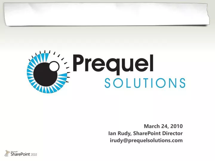 march 24 2010 ian rudy sharepoint director irudy@prequelsolutions com