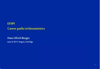 EFSPI Career paths in biostatistics Hans Ulrich Burger June 8, 2011, Amgen, Uxbridge