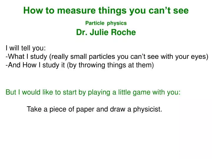 how to measure things you can t see particle physics dr julie roche