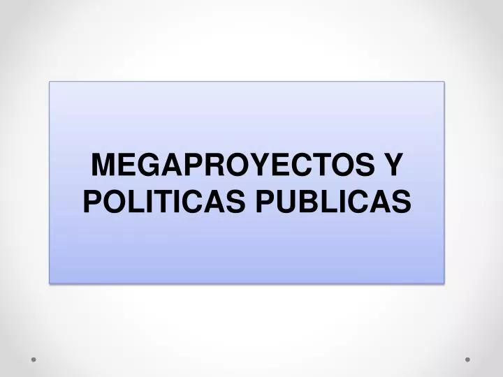 megaproyectos y politicas publicas