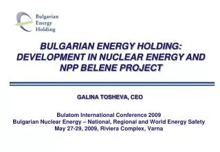 BULGARIAN ENERGY HOLDING: DEVELOPMENT IN NUCLEAR ENERGY AND NPP BELENE PROJECT