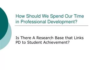 How Should We Spend Our Time in Professional Development?