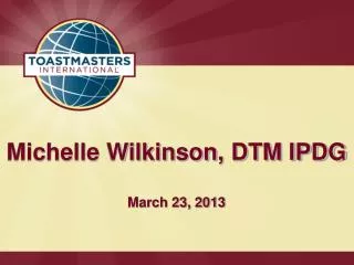 Michelle Wilkinson, DTM IPDG March 23, 2013