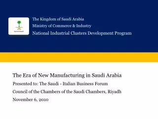 The Era of New Manufacturing in Saudi Arabia Presented to: The Saudi - Italian Business Forum