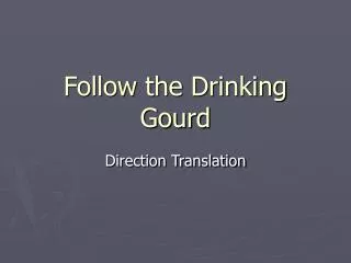 Follow the Drinking Gourd