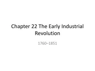 Chapter 22 The Early Industrial Revolution
