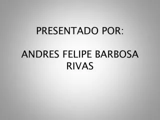 presentado por andres felipe barbosa rivas