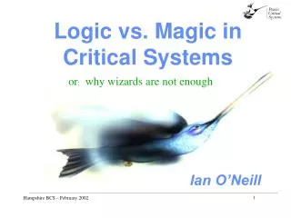 Logic vs. Magic in Critical Systems
