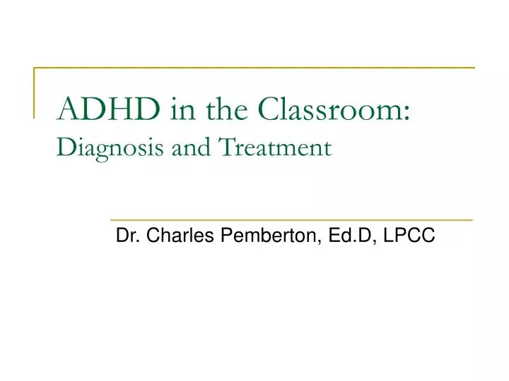 adhd in the classroom diagnosis and treatment