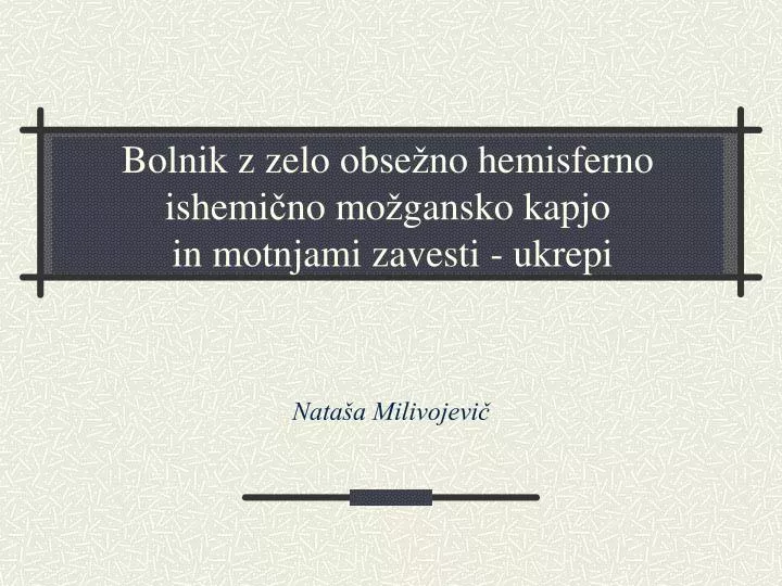 bolnik z zelo obse no hemisferno ishemi no mo gansko kapjo in motnjami zavesti ukrepi