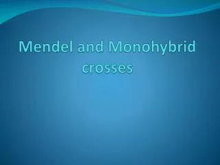 Mendel and Monohybrid crosses