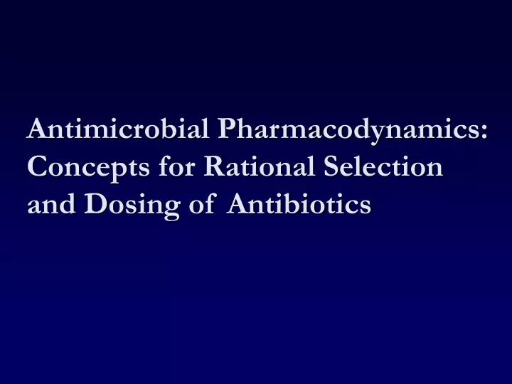 antimicrobial pharmacodynamics concepts for rational selection and dosing of antibiotics