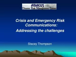 Crisis and Emergency Risk Communications: Addressing the challenges Stacey Thompson
