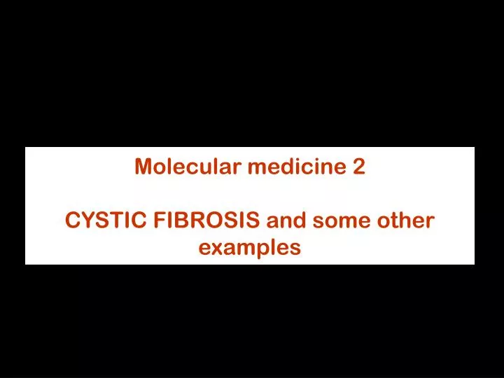 molecular medicine 2 cystic fibrosis and some other examples