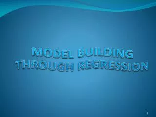 MODEL BUILDING THROUGH REGRESSION