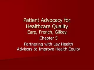 Patient Advocacy for Healthcare Quality Earp, French, Gilkey