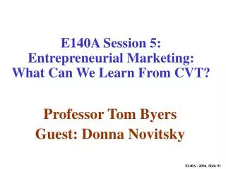 E140A Session 5: Entrepreneurial Marketing: What Can We Learn From CVT?