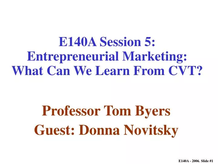 e140a session 5 entrepreneurial marketing what can we learn from cvt
