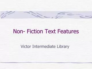 Non- Fiction Text Features