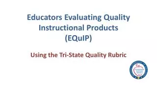 Educators Evaluating Quality Instructional Products ( EQuIP )