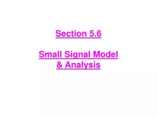 Section 5.6 Small Signal Model &amp; Analysis