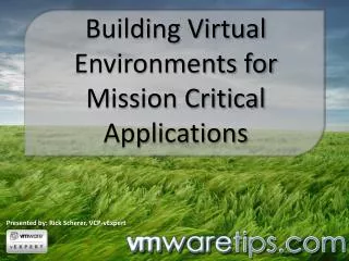 Building Virtual Environments for Mission Critical Applications