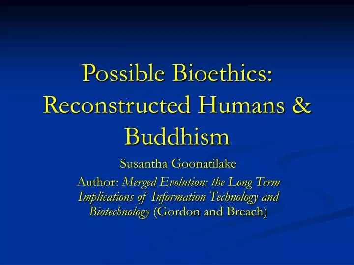 possible bioethics reconstructed humans buddhism