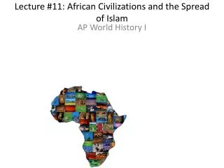 Lecture #11: African Civilizations and the Spread of Islam
