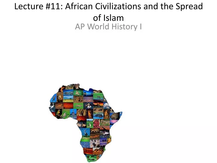 lecture 11 african civilizations and the spread of islam