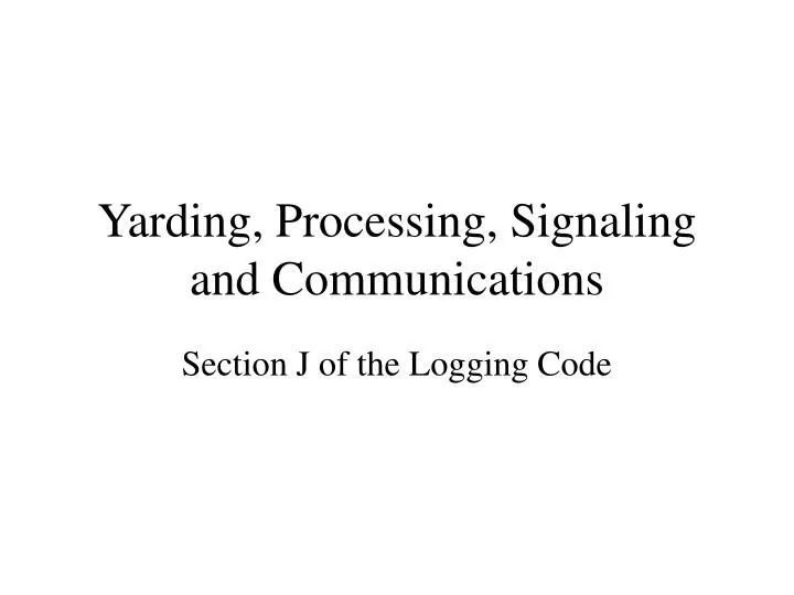 yarding processing signaling and communications