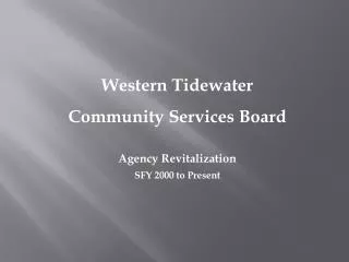 Western Tidewater Community Services Board Agency Revitalization SFY 2000 to Present