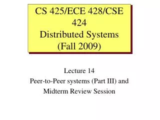Lecture 14 Peer-to-Peer systems (Part III) and Midterm Review Session