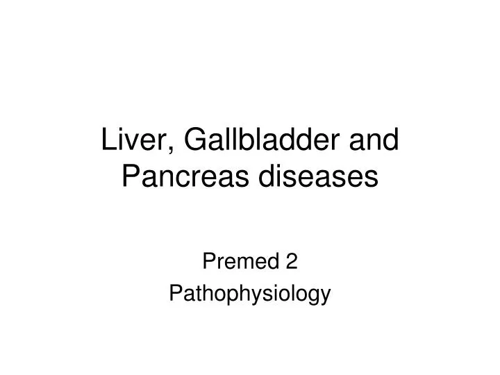 PPT - Liver, Gallbladder and Pancreas diseases PowerPoint Presentation ...