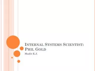 Internal Systems Scientist: Phil Gold