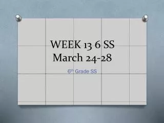 WEEK 13 6 SS March 24-28