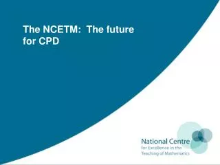 The NCETM: The future for CPD