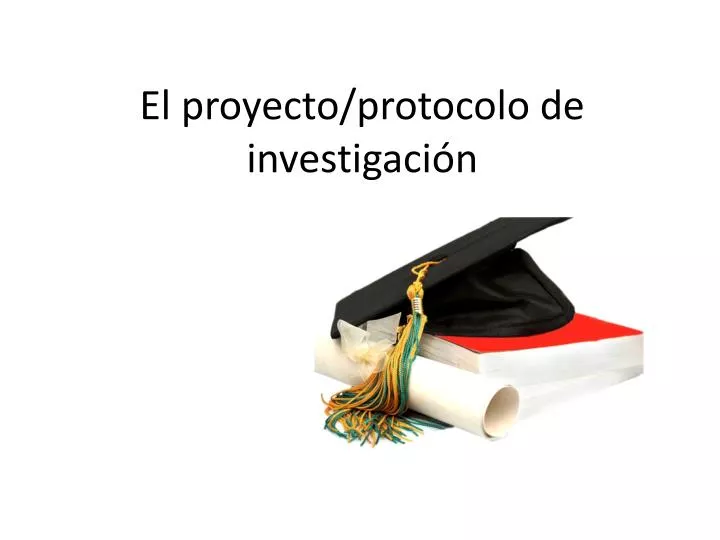 el proyecto protocolo de investigaci n