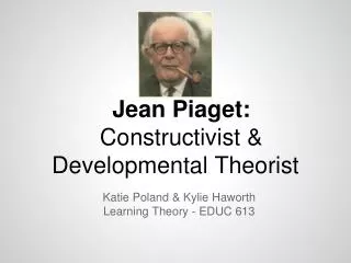Jean Piaget: Constructivist &amp; Developmental Theorist