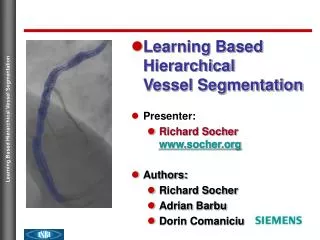 Learning Based Hierarchical Vessel Segmentation Presenter: Richard Socher socher