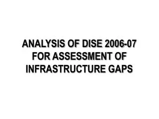 ANALYSIS OF DISE 2006-07 FOR ASSESSMENT OF INFRASTRUCTURE GAPS