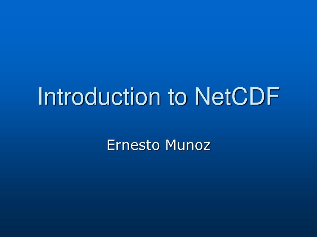 PPT - Introduction to NetCDF PowerPoint Presentation, free download ...