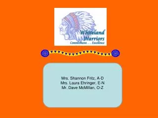 Mrs. Shannon Fritz, A-D Mrs. Laura Ehringer, E-N Mr. Dave McMillan, O-Z