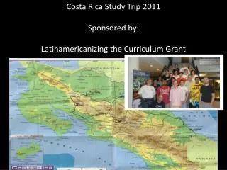 Costa Rica Study Trip 2011 Sponsored by: Latinamericanizing the Curriculum Grant