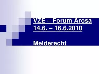 VZE – Forum Arosa 14.6. – 16.6.2010 Melderecht