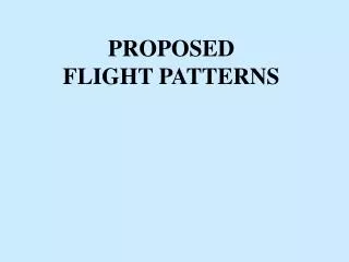 PROPOSED FLIGHT PATTERNS