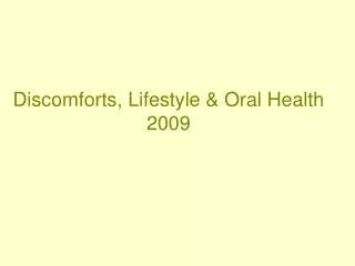 Discomforts, Lifestyle &amp; Oral Health 2009